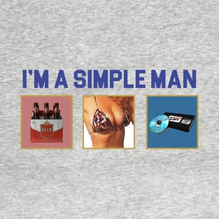 I'm A Simple Man T-Shirt